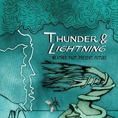 Get [EPUB KINDLE PDF EBOOK] Thunder & Lightning: Weather Past, Present, Future by  Lauren Redniss �