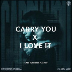 i love it x carry you (gabe rossitter mashup)