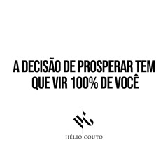 A Decisão de Prosperar Tem Que Vir 100% de Você