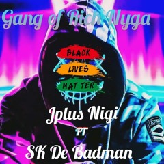 Gang of Rich Nyga(Jplus Nigi Ft Sk De badman).m4a