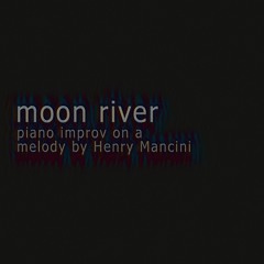 Moon River - piano improv on a melody by Henry Mancini