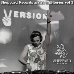 Sheppard Records Artist Mix Series Vol 3 - VERSION