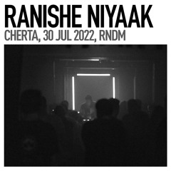 Ranishe Niyaak / CHERTA, 30 Jul 2022