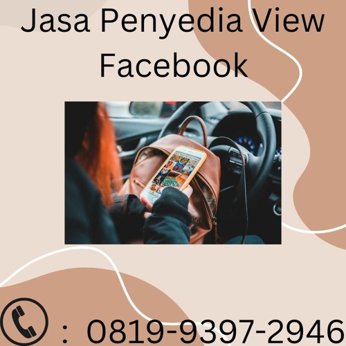 Jasa Penyedia View Facebook BERGARANSI, Hub: 0819-9397-2946