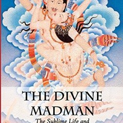 Access KINDLE PDF EBOOK EPUB The Divine Madman: The Sublime Life and Songs of Drukpa