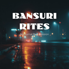 Bansuri Rites (Nocturnal Rain Session)