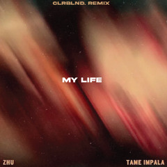 ZHU x Tame Impala - My Life (CLRBLND. Remix)