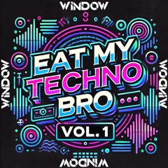Window Eat My Techno Bro Vol.1 Minimix