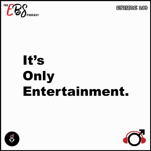 EBS139 - It's Only Entertainment