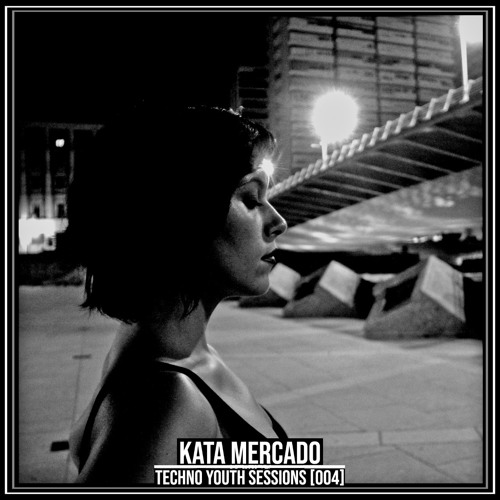 TECHNO YOUTH SESSIONS [004] / KATA MERCADO