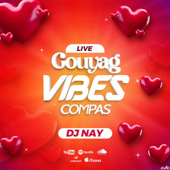 LIVE VIBES GOUYAD COMPAS BY DJ NAY 2024