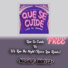 Que Se Cuide Vs We Run The Night (Reece Low Remix) (Mashup Timmyta) FREE