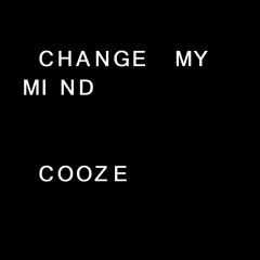 CHANGE MY MIND - COOZE
