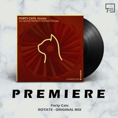 PREMIERE: Forty Cats - Rotate (Original Mix) [PURRFECTION]