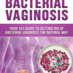 DOWNLOAD PDF 💝 Bye Bye Bacterial Vaginosis by  Natali Tosny [PDF EBOOK EPUB KINDLE]