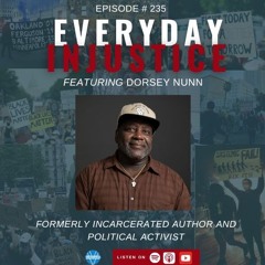 Everyday Injustice Podcast Episode 235: Dorsey Nunn: What Kind of Bird Can’t Fly?