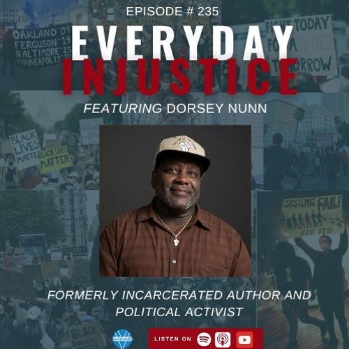 Everyday Injustice Podcast Episode 235: Dorsey Nunn: What Kind of Bird Can’t Fly?