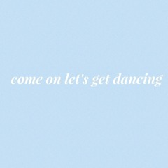 come on let's get dancing