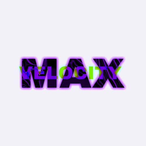 MAX VELOCITY