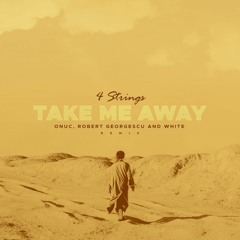 4 Strings - Take Me Away (ONUC, Robert Georgescu And White Remix)