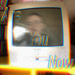 Are You Now