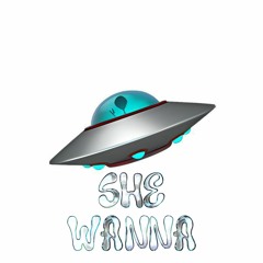 SHE WANNA