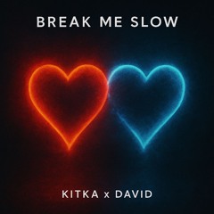 Break Me Slow – Kitka x David