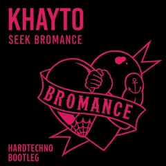 KHAYTO - SEEK BROMANCE (HARDTECHNO BOOTLEG) (FREE EXTENDED DL)