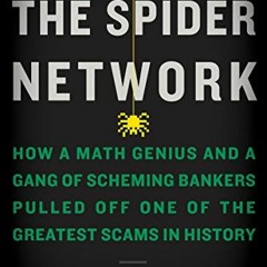 [ACCESS] PDF 💛 The Spider Network: How a Math Genius and a Gang of Scheming Bankers