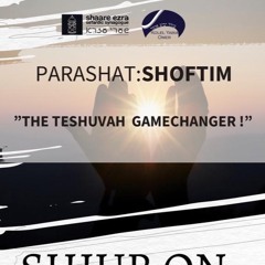“THE TESHUVAH GAME CHANGER”- PARASHAT SHOFTIM - Sharone Lankry 5783