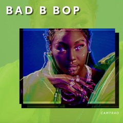 Bad B Bop (Camtrao Edit)