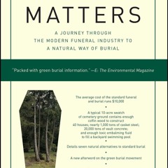 ❤[READ]❤ Grave Matters: A Journey Through the Modern Funeral Industry to a Natur