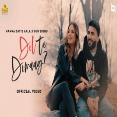 Dil Te Dimag (Official Song) Manna Datte Aala | Gur Sidhu