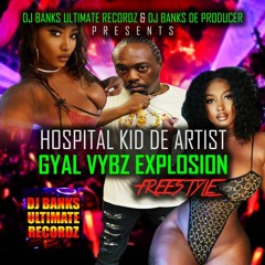 Hospital Kid De Artist - Gyal Vybz Explosion Freestyle (Official Audio)