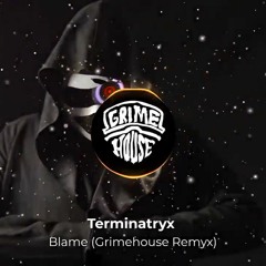 Terminatryx - Blame (Grimehouse Remyx)