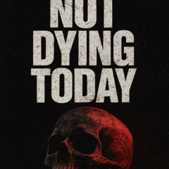 Not dying today