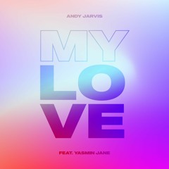 Andy Jarvis - My Love (Feat. Yasmin Jane)