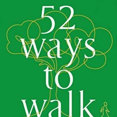 [PDF] Read 52 Ways to Walk: The Surprising Science of Walking for Wellness and Joy, One Week at a Ti