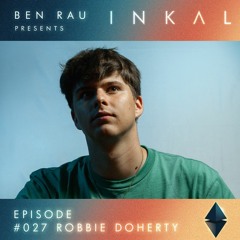 Ben Rau Presents INKAL Episode 027 Robbie Doherty