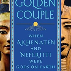 𝗗𝗢𝗪𝗡𝗟𝗢𝗔𝗗 EPUB 📒 Egypt's Golden Couple: When Akhenaten and Nefertiti Were