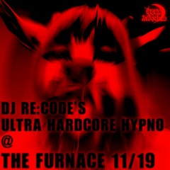 DJ Re:Code's ULTRA HARDCORE HYPNO @ The Furnace 11/19/21