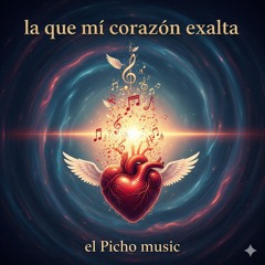 La-que-mi-Corazón-Exalta.(el picho.oficial music)
