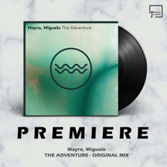 PREMIERE: Mayro, Miguelo - The Adventure (Original Mix) [TRAFUL]