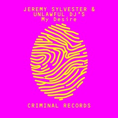 Jeremy Sylvester & Unlawful DJs - My Desire