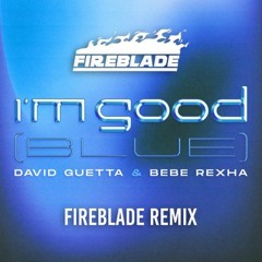 DAVID GUETTA & BEBE REXHA - I'm Good (Blue) FIREBLADE REMIX ***CLICK BUY FOR FREE DOWNLOAD***