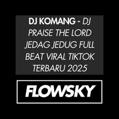 DJ PRAISE THE LORD JEDAG JEDUG FULL BEAT VIRAL TIKTOK TERBARU 2025 DJ KOMANG RIMEX  PRISE THE LORD