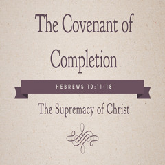 Ep. 409 The Covenant of Completion