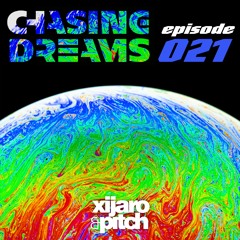 XiJaro & Pitch pres. Chasing Dreams 021