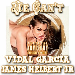 He Can't Featuring Vidal Garcia (Produced By Legion Beats)