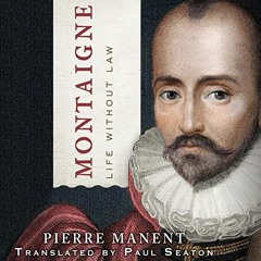 [Get] PDF 📫 Montaigne: Life Without Law: Catholic Ideas for a Secular World by  Pier